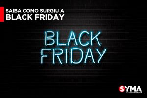 Black Friday: data, origem e dicas para aproveitar na Syma!