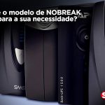 Qual é o modelo de nobreak ideal para a sua necessidade?