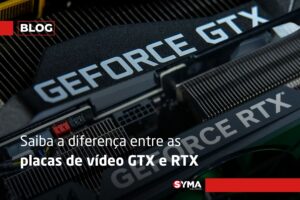 Saiba a diferença entre as placas de vídeo GTX e RTX