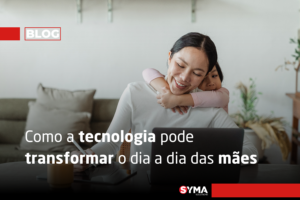Como a tecnologia pode transformar o dia a dia das mães