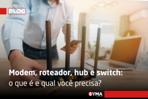 Modem, roteador, hub e switch: o que é e qual você precisa?