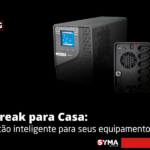 Nobreak para casa: proteção inteligente para seus equipamentos