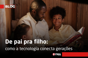 De pai pra filho: como a tecnologia conecta gerações