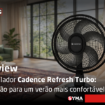 Ventilador Cadence Refresh Turbo: solu&ccedil;&atilde;o para um ver&atilde;o mais confort&aacute;vel