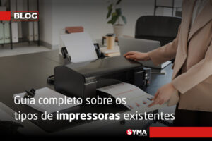 Descubra os tipos de impressora e escolha a melhor para voc&ecirc;!