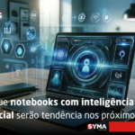 Por que notebooks com intelig&ecirc;ncia artificial ser&atilde;o tend&ecirc;ncia nos pr&oacute;ximos anos