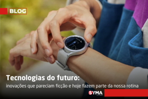 Tecnologias do futuro:  inova&ccedil;&otilde;es que pareciam fic&ccedil;&atilde;o e hoje fazem parte da nossa rotina