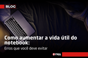 Como aumentar a vida &uacute;til do notebook: erros que voc&ecirc; deve evitar&nbsp;