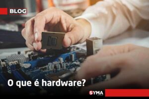 O que &eacute; hardware? Saiba mais aqui!