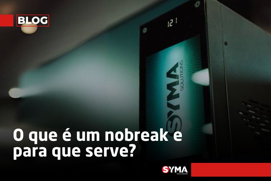 O que &eacute; um nobreak e para que serve? Saiba na Syma!